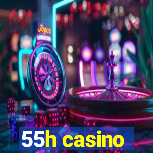 55h casino